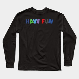 Have fun Long Sleeve T-Shirt